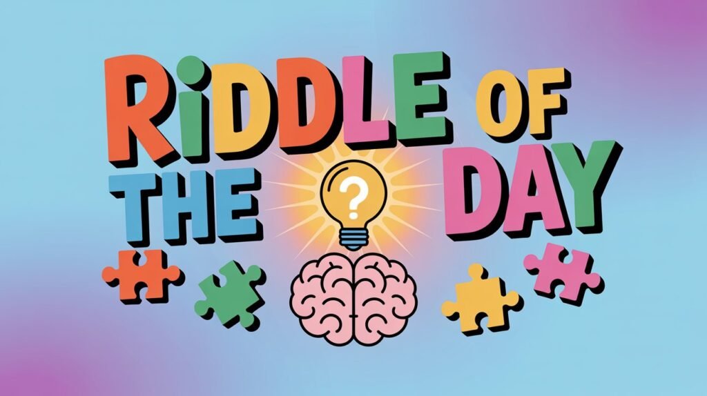 riddle of the day